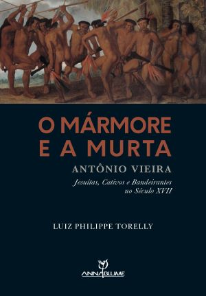 Lançamento dia 20/10, às 17h, na Livraria Sebinho (406 Norte, em Brasília). “O Mármore e a Murta”, de Luiz Philipppe Torelly, conta histórias dos jesuítas e dos bandeirantes no Século XVII